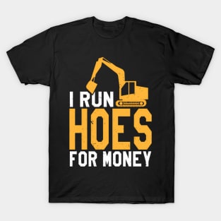 I Run Hoes For Money Heavy Equipt Operator T-Shirt